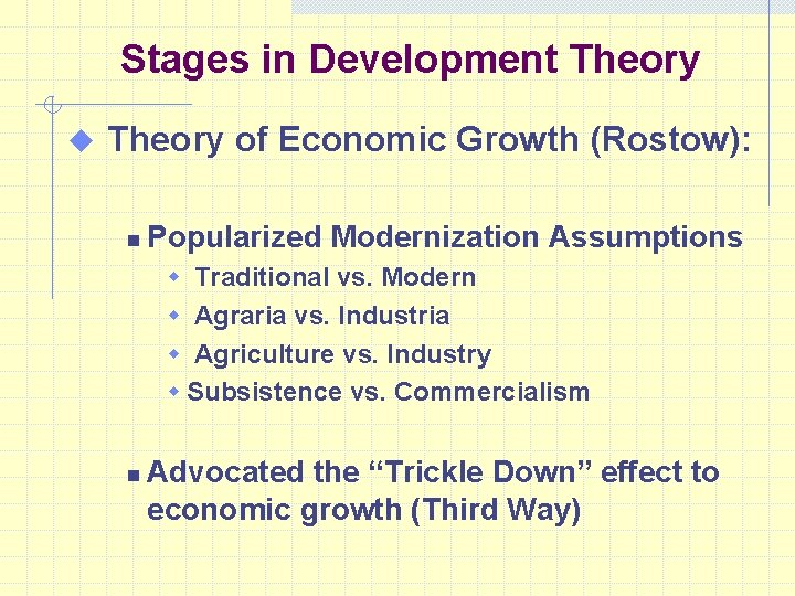 Stages in Development Theory u Theory of Economic Growth (Rostow): n Popularized Modernization Assumptions