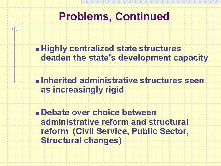 Problems, Continued n n n Highly centralized state structures deaden the state’s development capacity