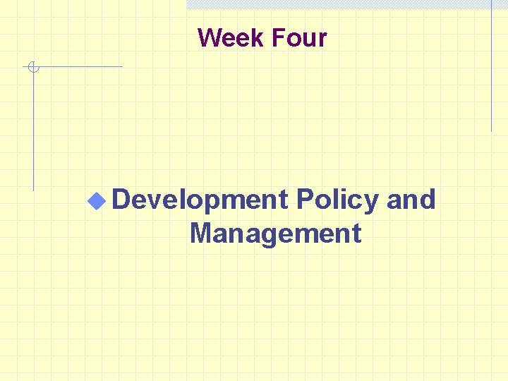 Week Four u Development Policy and Management 