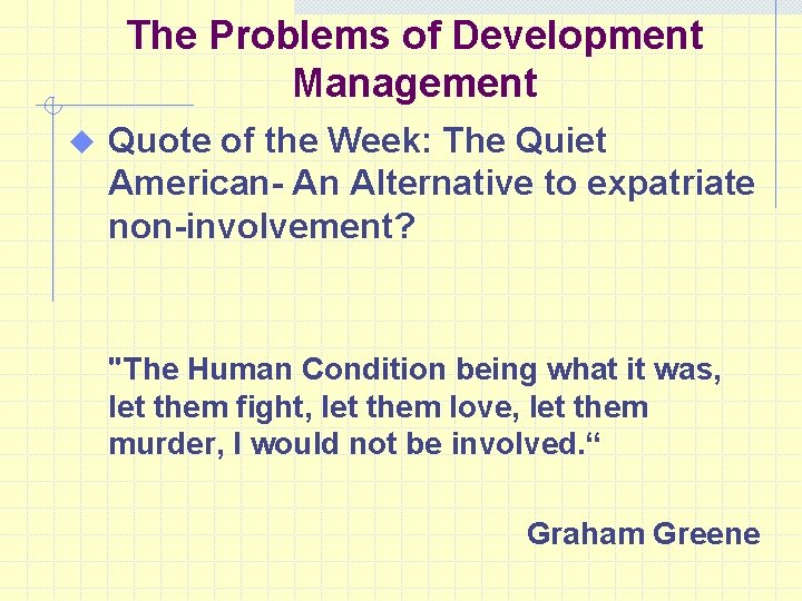 The Problems of Development Management u Quote of the Week: The Quiet American- An