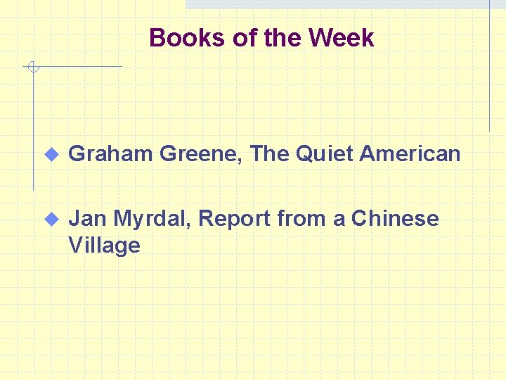 Books of the Week u Graham Greene, The Quiet American u Jan Myrdal, Report