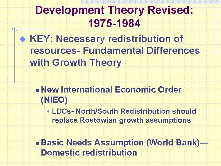 Development Theory Revised: 1975 -1984 u KEY: Necessary redistribution of resources- Fundamental Differences with