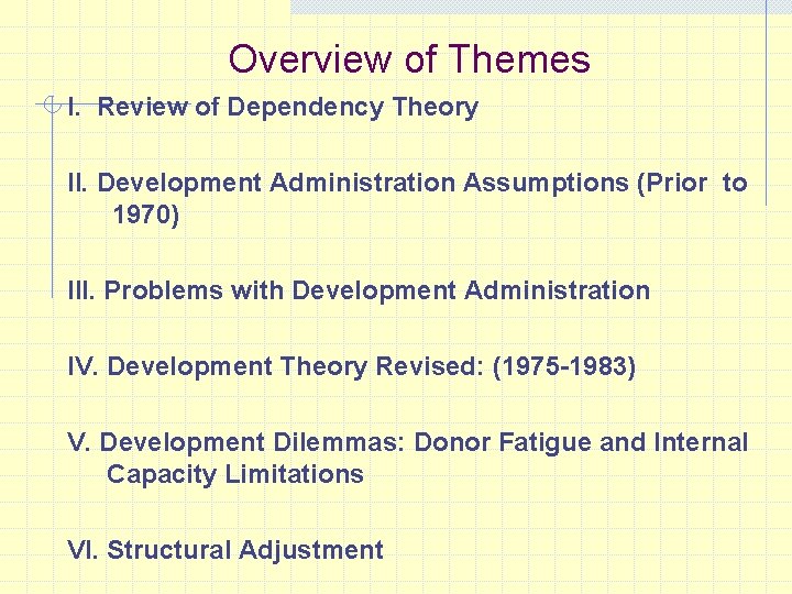 Overview of Themes I. Review of Dependency Theory II. Development Administration Assumptions (Prior to