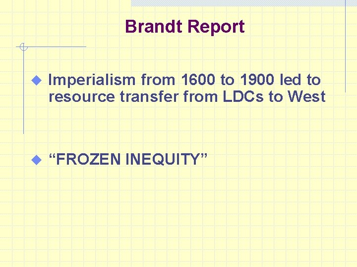 Brandt Report u Imperialism from 1600 to 1900 led to resource transfer from LDCs