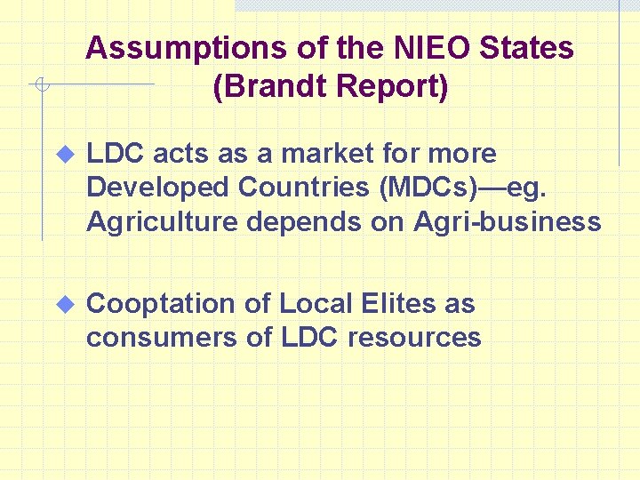 Assumptions of the NIEO States (Brandt Report) u LDC acts as a market for
