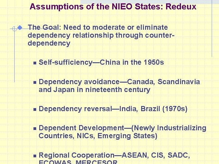 Assumptions of the NIEO States: Redeux u The Goal: Need to moderate or eliminate