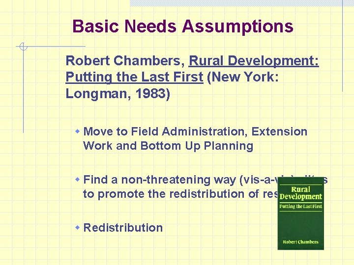 Basic Needs Assumptions Robert Chambers, Rural Development: Putting the Last First (New York: Longman,