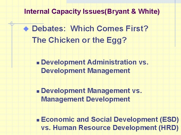 Internal Capacity Issues(Bryant & White) u Debates: Which Comes First? The Chicken or the