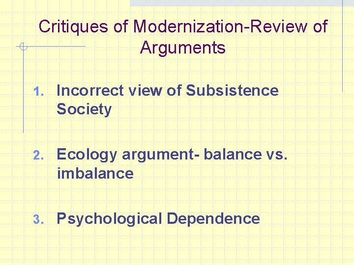 Critiques of Modernization-Review of Arguments 1. Incorrect view of Subsistence Society 2. Ecology argument-