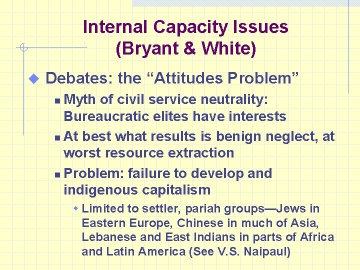 Internal Capacity Issues (Bryant & White) u Debates: the “Attitudes Problem” Myth of civil