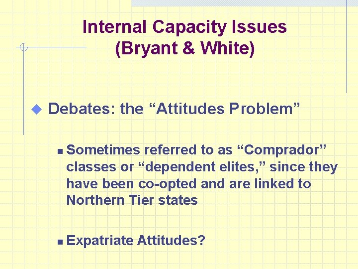 Internal Capacity Issues (Bryant & White) u Debates: the “Attitudes Problem” n n Sometimes