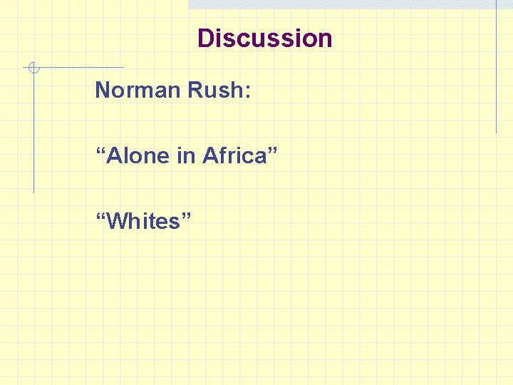 Discussion Norman Rush: “Alone in Africa” “Whites” 