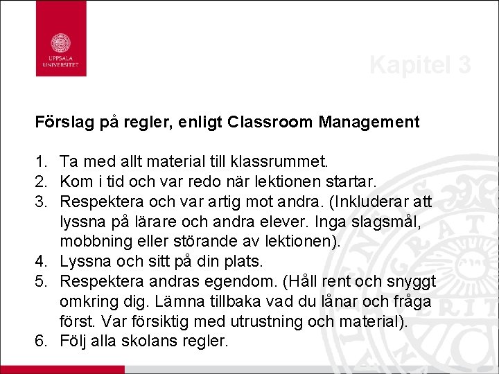 Kapitel 3 Förslag på regler, enligt Classroom Management 1. Ta med allt material till