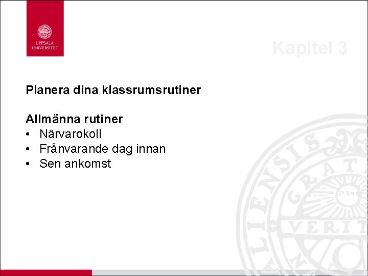 Kapitel 3 Planera dina klassrumsrutiner Allmänna rutiner • Närvarokoll • Frånvarande dag innan •