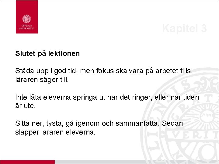 Kapitel 3 Slutet på lektionen Städa upp i god tid, men fokus ska vara