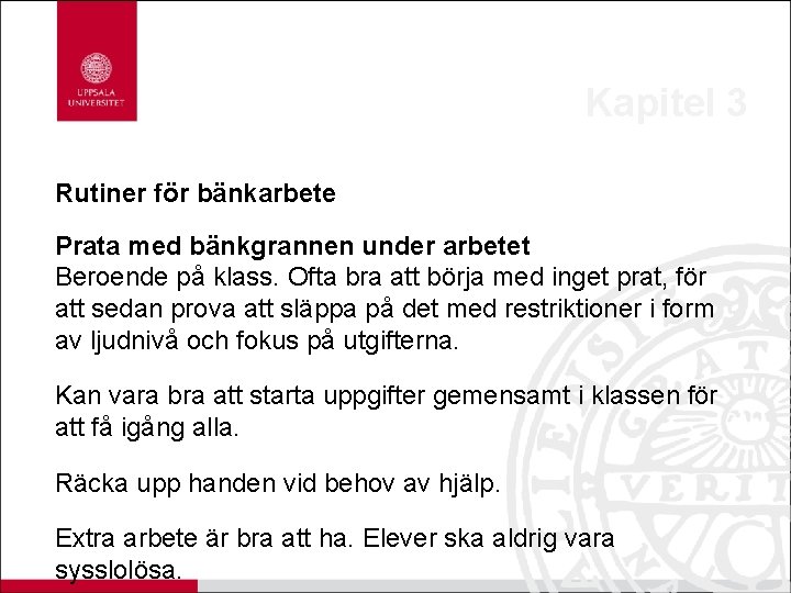 Kapitel 3 Rutiner för bänkarbete Prata med bänkgrannen under arbetet Beroende på klass. Ofta