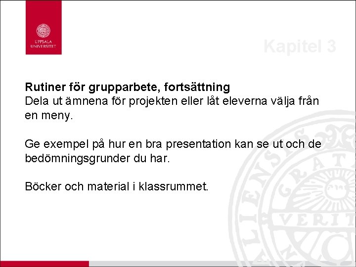 Kapitel 3 Rutiner för grupparbete, fortsättning Dela ut ämnena för projekten eller låt eleverna