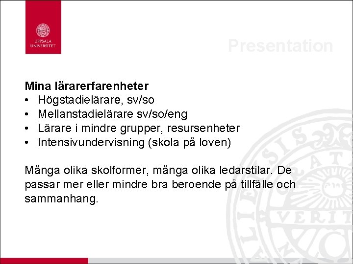 Presentation Mina lärarerfarenheter • Högstadielärare, sv/so • Mellanstadielärare sv/so/eng • Lärare i mindre grupper,