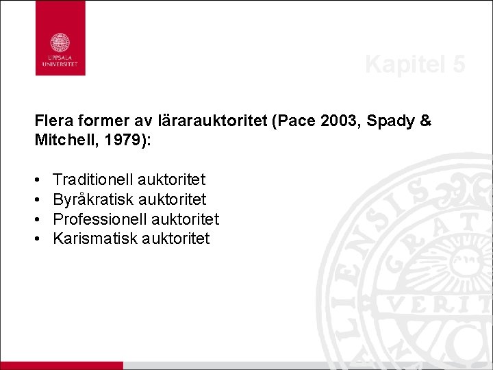 Kapitel 5 Flera former av lärarauktoritet (Pace 2003, Spady & Mitchell, 1979): • •