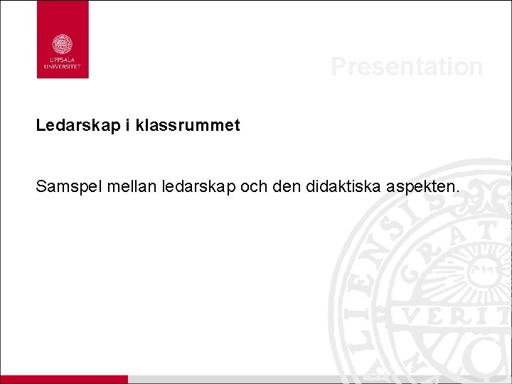 Presentation Ledarskap i klassrummet Samspel mellan ledarskap och den didaktiska aspekten. 