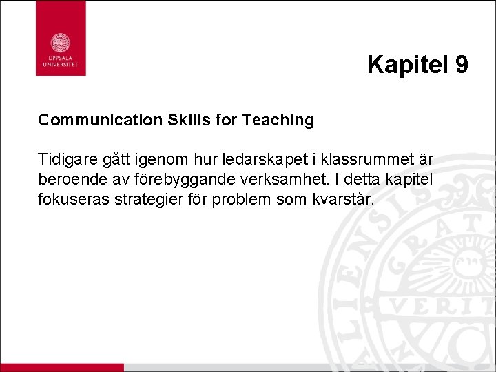 Kapitel 9 Communication Skills for Teaching Tidigare gått igenom hur ledarskapet i klassrummet är