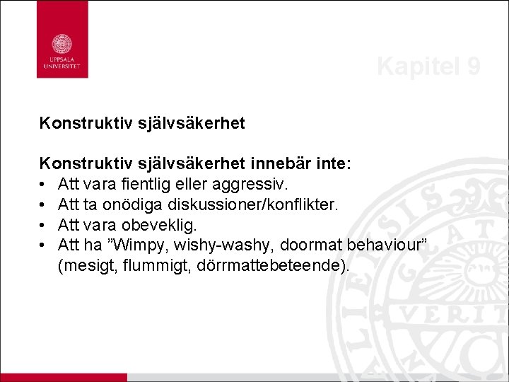 Kapitel 9 Konstruktiv självsäkerhet innebär inte: • Att vara fientlig eller aggressiv. • Att