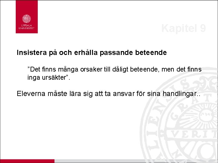 Kapitel 9 Insistera på och erhålla passande beteende ”Det finns många orsaker till dåligt