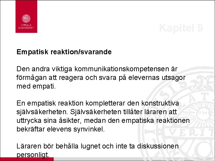 Kapitel 9 Empatisk reaktion/svarande Den andra viktiga kommunikationskompetensen är förmågan att reagera och svara