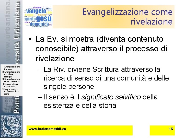 Evangelizzazione come rivelazione • La Ev. si mostra (diventa contenuto conoscibile) attraverso il processo