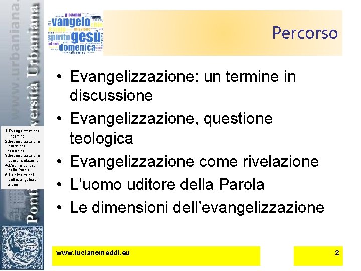 Percorso 1. Evangelizzazione il termine 2. Evangelizzazione questione teologica 3. Evangelizzazione come rivelazione 4.