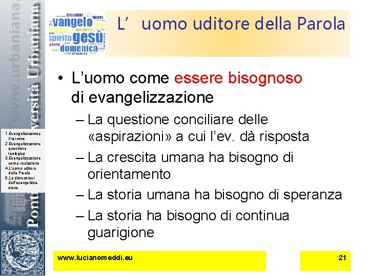 L’uomo uditore della Parola • L’uomo come essere bisognoso di evangelizzazione 1. Evangelizzazione il