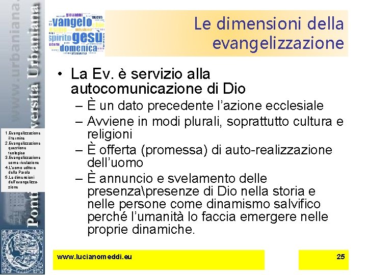 Le dimensioni della evangelizzazione • La Ev. è servizio alla autocomunicazione di Dio 1.