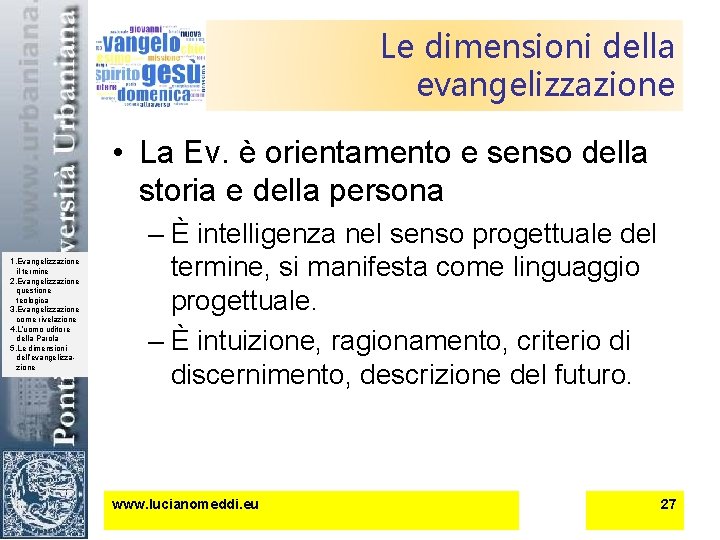 Le dimensioni della evangelizzazione • La Ev. è orientamento e senso della storia e