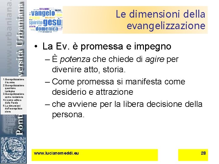 Le dimensioni della evangelizzazione • La Ev. è promessa e impegno 1. Evangelizzazione il