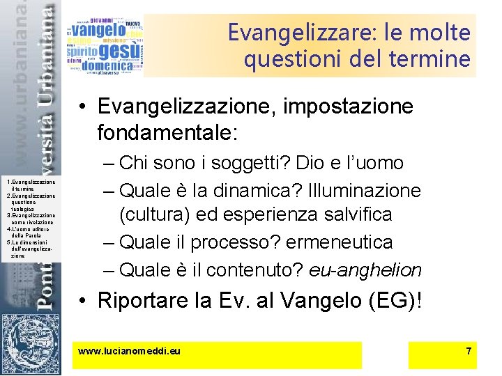 Evangelizzare: le molte questioni del termine • Evangelizzazione, impostazione fondamentale: 1. Evangelizzazione il termine