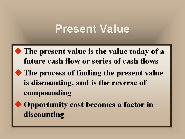 Present Value u The present value is the value today of a future cash