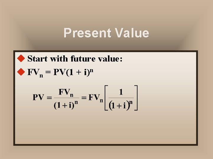 Present Value u Start with future value: u FVn = PV(1 + i)n 