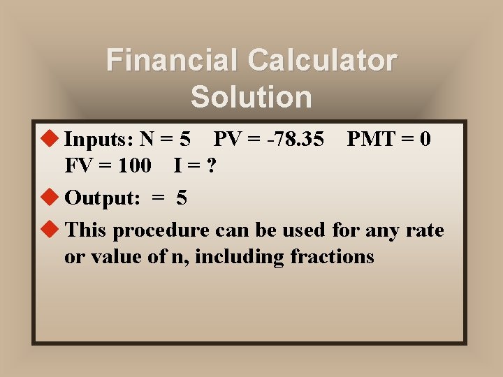 Financial Calculator Solution u Inputs: N = 5 PV = -78. 35 PMT =