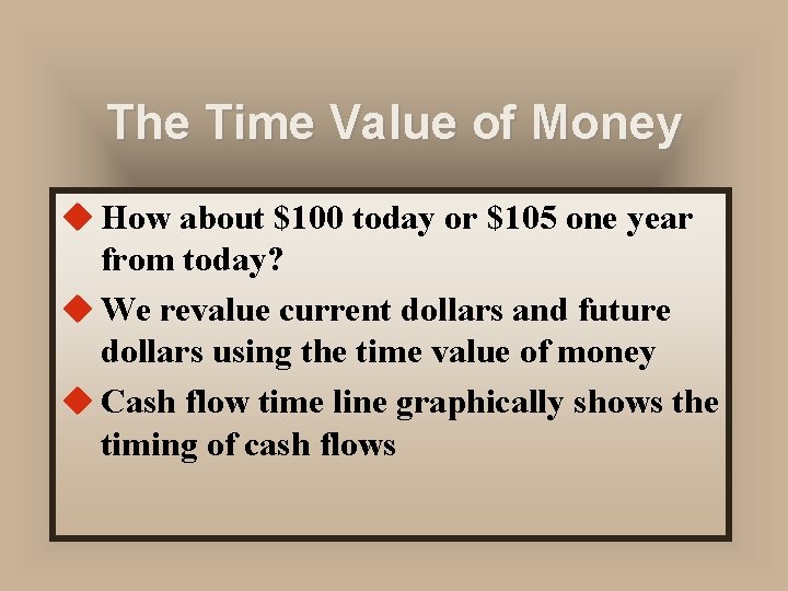 The Time Value of Money u How about $100 today or $105 one year