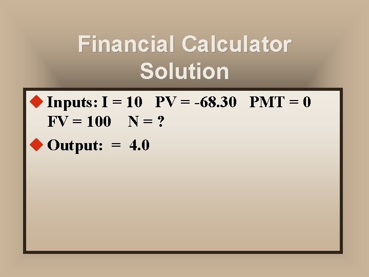 Financial Calculator Solution u Inputs: I = 10 PV = -68. 30 PMT =