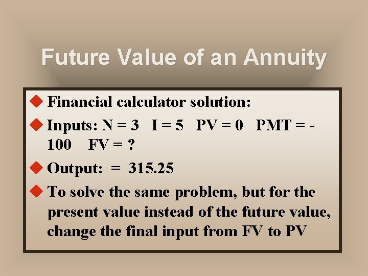 Future Value of an Annuity u Financial calculator solution: u Inputs: N = 3