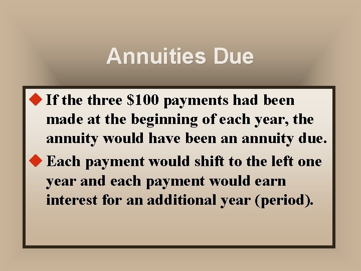 Annuities Due u If the three $100 payments had been made at the beginning