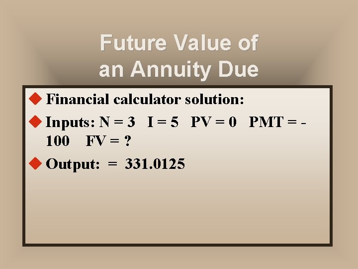 Future Value of an Annuity Due u Financial calculator solution: u Inputs: N =