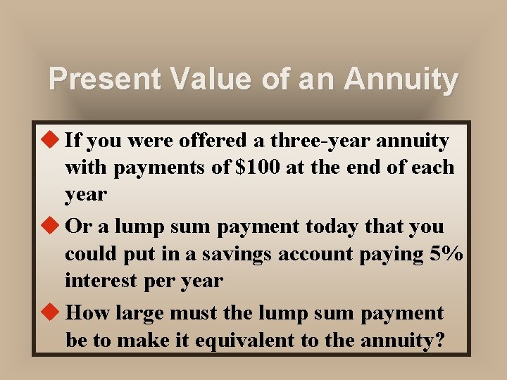 Present Value of an Annuity u If you were offered a three-year annuity with