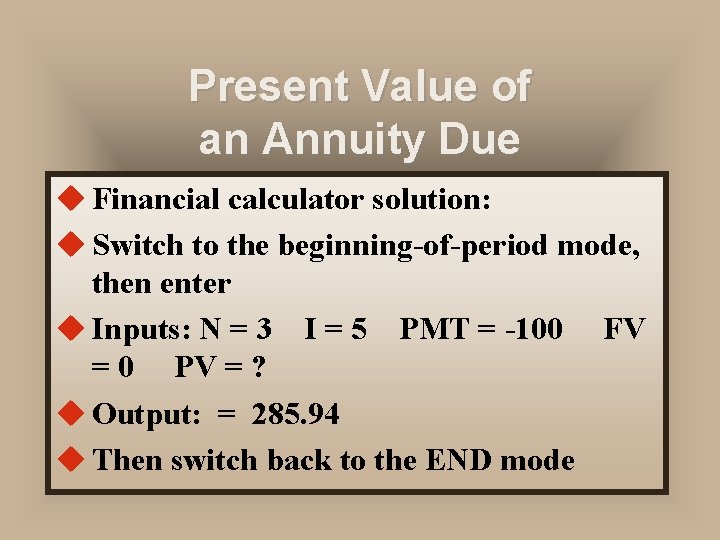 Present Value of an Annuity Due u Financial calculator solution: u Switch to the