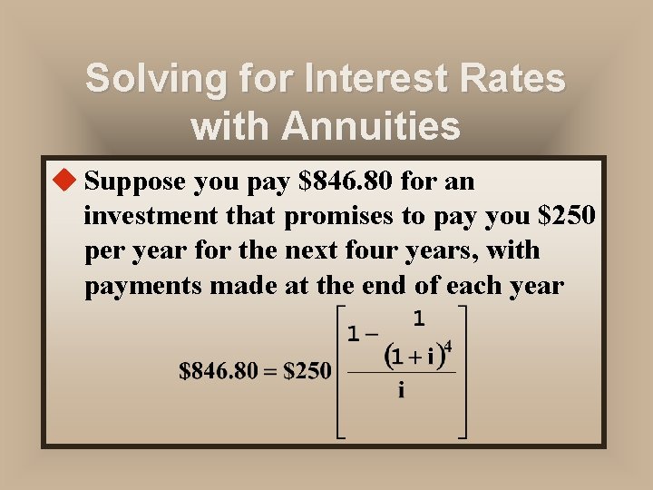 Solving for Interest Rates with Annuities u Suppose you pay $846. 80 for an