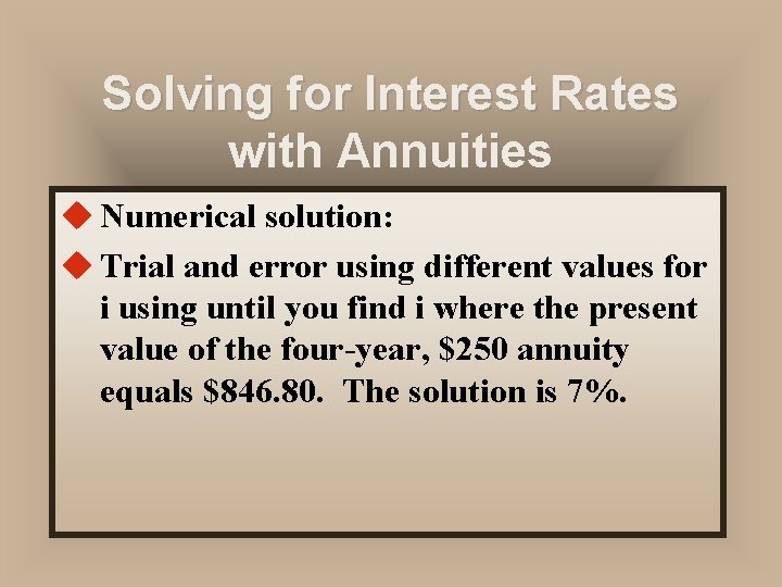 Solving for Interest Rates with Annuities u Numerical solution: u Trial and error using