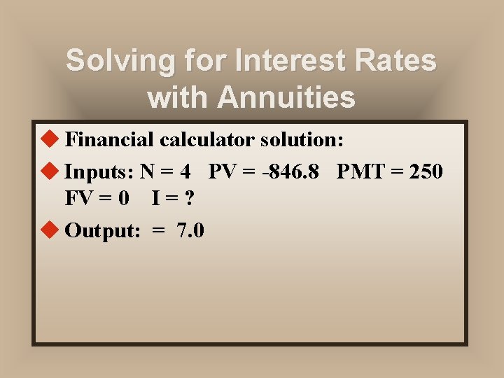 Solving for Interest Rates with Annuities u Financial calculator solution: u Inputs: N =