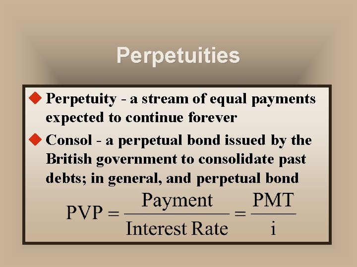 Perpetuities u Perpetuity - a stream of equal payments expected to continue forever u