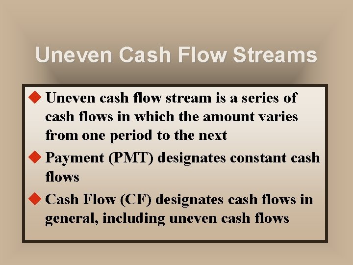 Uneven Cash Flow Streams u Uneven cash flow stream is a series of cash